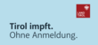 Tirol impft. Ohne Anmeldung.