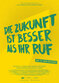 DIE_ZUKUNFT_IST_BESSER_ALS_IHR_RUF_Plakat_Kinostart