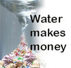 Water Makes Money 